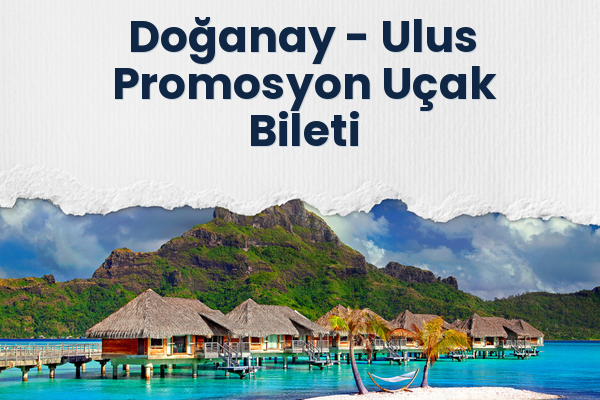 Doğanay → Ulus Promosyon Uçak Bileti