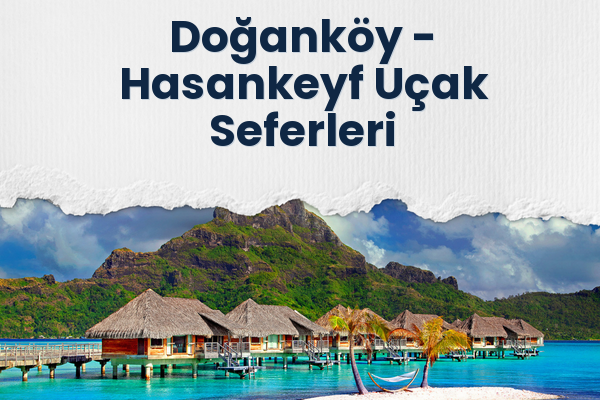 Doğanköy → Hasankeyf Uçak Seferleri