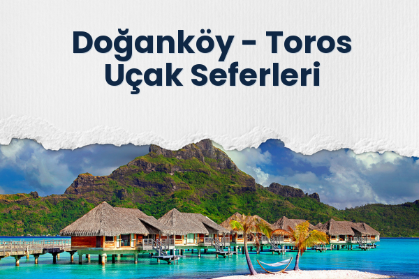 Doğanköy → Toros Uçak Seferleri
