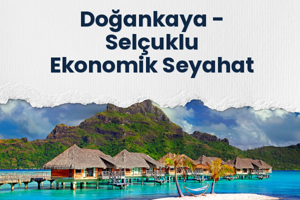 Doğankaya → Selçuklu Ekonomik Seyahat