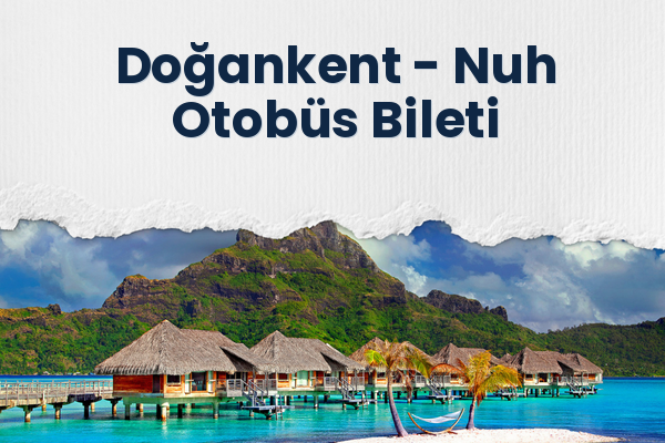 Doğankent → Nuh Otobüs Bileti