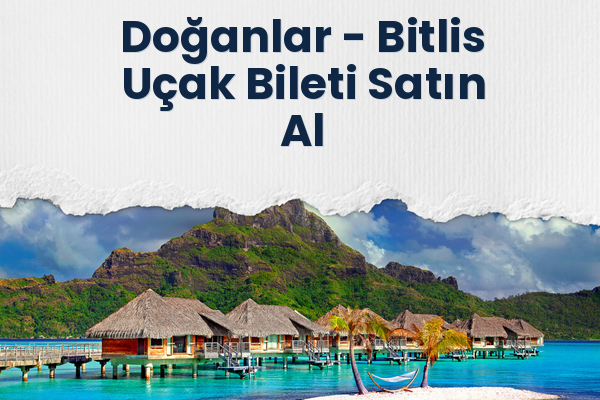 Doğanlar → Bitlis Uçak Bileti Satın Al