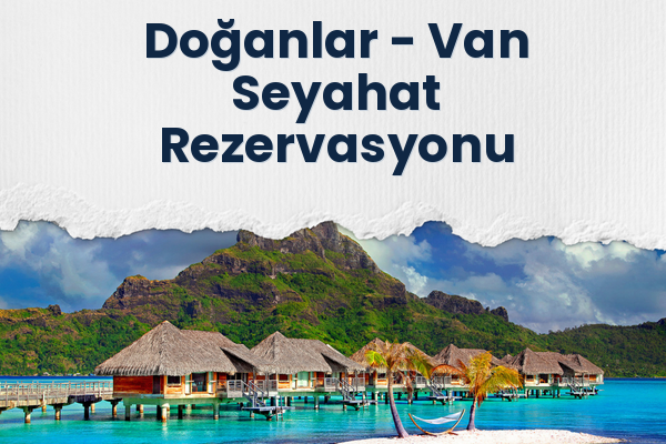 Doğanlar → Van Seyahat Rezervasyonu