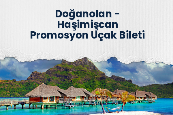 Doğanolan → Haşimişcan Promosyon Uçak Bileti