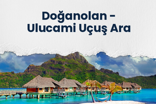 Doğanolan → Ulucami Uçuş Ara