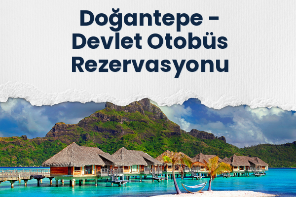 Doğantepe → Devlet Otobüs Rezervasyonu