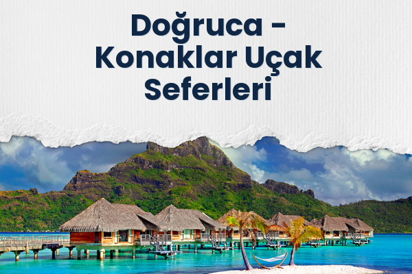 Doğruca → Konaklar Uçak Seferleri