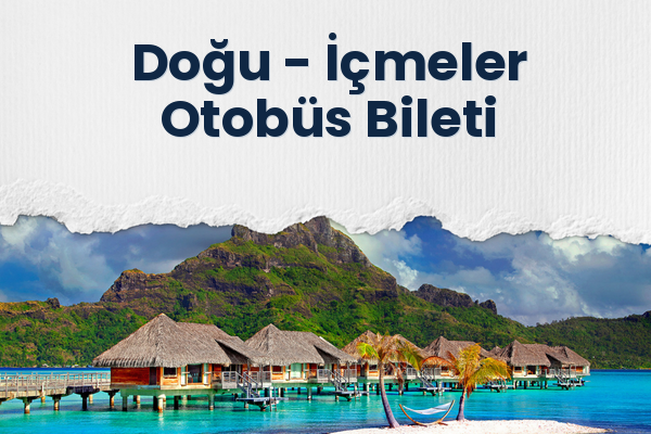 Doğu → İçmeler Otobüs Bileti