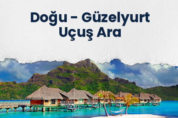 Doğu → Güzelyurt Uçuş Ara