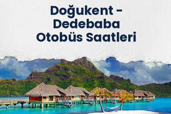 Doğukent → Dedebaba Otobüs Saatleri