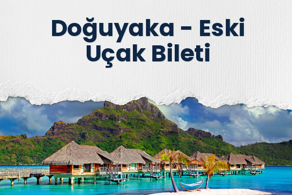 Doğuyaka → Eski Uçak Bileti