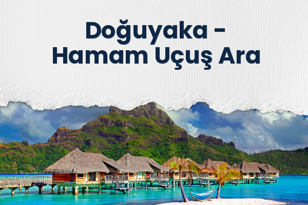 Doğuyaka → Hamam Uçuş Ara
