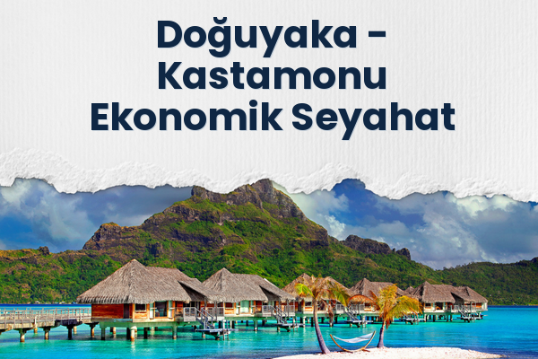 Doğuyaka → Kastamonu Ekonomik Seyahat