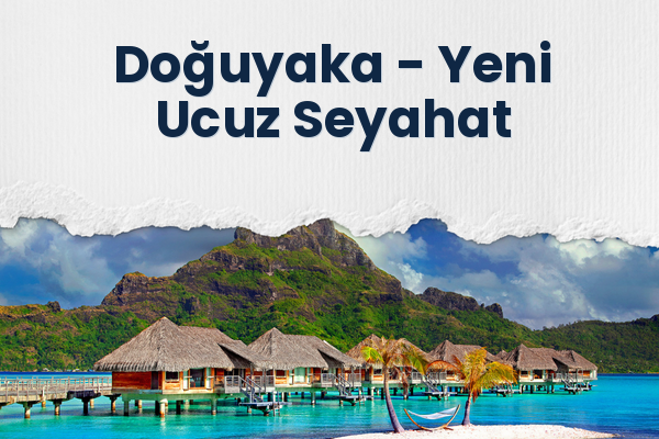 Doğuyaka → Yeni Ucuz Seyahat