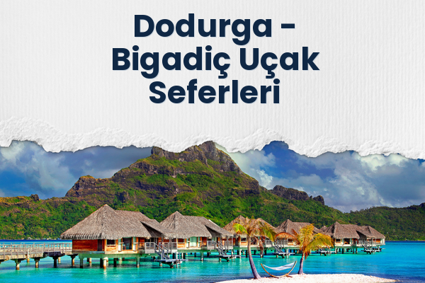 Dodurga → Bigadiç Uçak Seferleri
