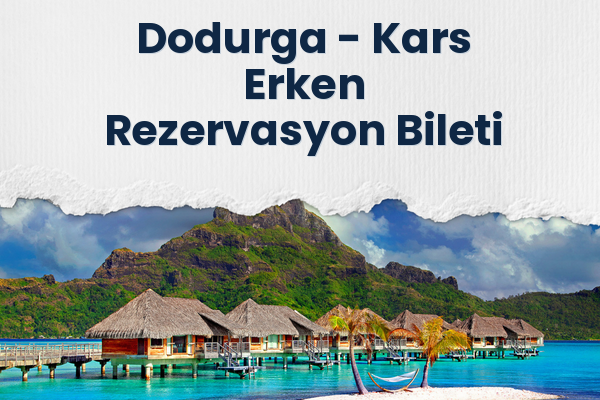 Dodurga → Kars Erken Rezervasyon Bileti
