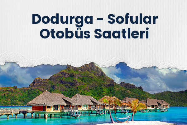 Dodurga → Sofular Otobüs Saatleri
