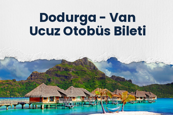 Dodurga → Van Ucuz Otobüs Bileti