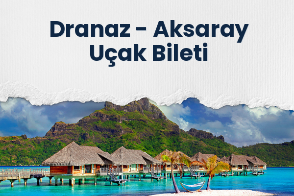 Dranaz → Aksaray Uçak Bileti