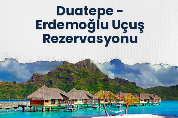 Duatepe → Erdemoğlu Uçuş Rezervasyonu