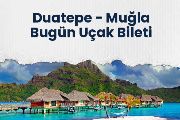 Duatepe → Muğla Bugün Uçak Bileti