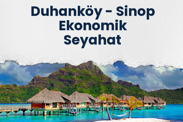 Duhanköy → Sinop Ekonomik Seyahat