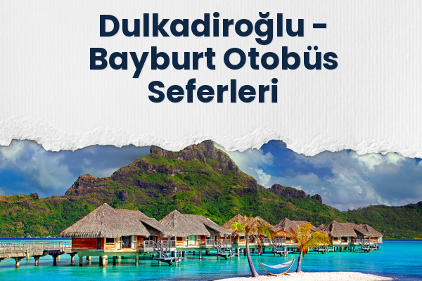 Dulkadiroğlu → Bayburt Otobüs Seferleri