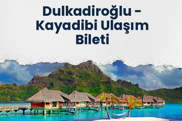 Dulkadiroğlu → Kayadibi Ulaşım Bileti