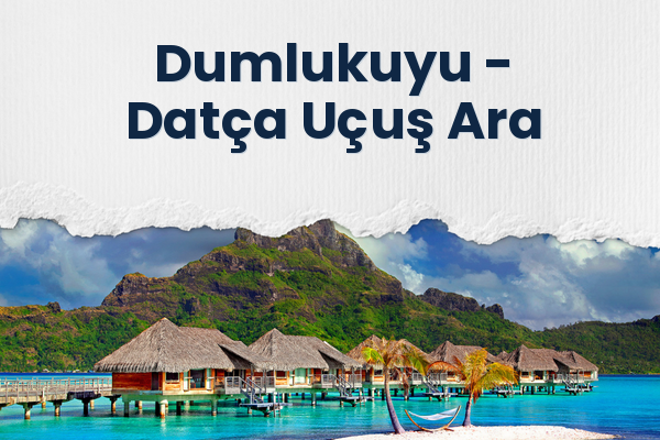 Dumlukuyu → Datça Uçuş Ara