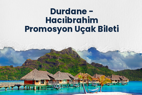 Durdane → Hacıibrahim Promosyon Uçak Bileti