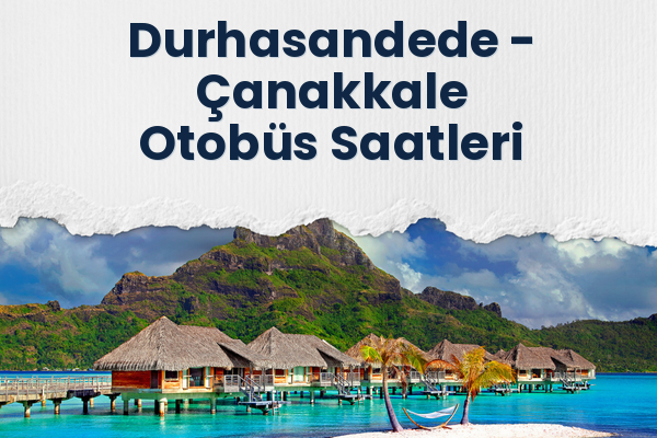 Durhasandede → Çanakkale Otobüs Saatleri