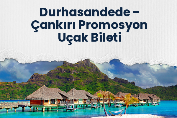 Durhasandede → Çankırı Promosyon Uçak Bileti