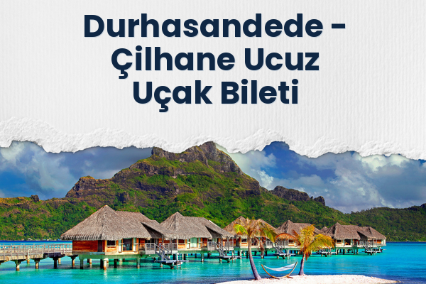 Durhasandede → Çilhane Ucuz Uçak Bileti