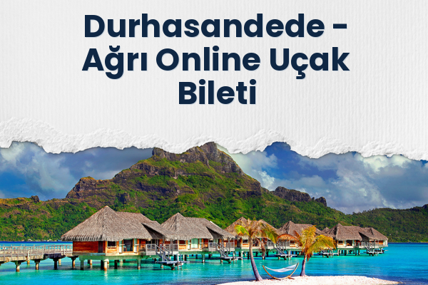 Durhasandede → Ağrı Online Uçak Bileti