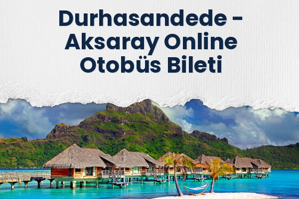 Durhasandede → Aksaray Online Otobüs Bileti