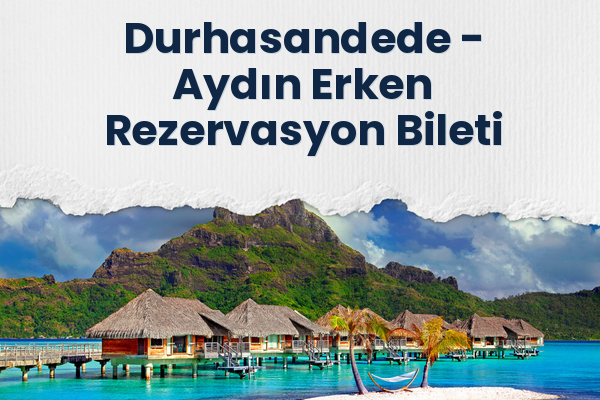 Durhasandede → Aydın Erken Rezervasyon Bileti