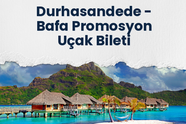 Durhasandede → Bafa Promosyon Uçak Bileti