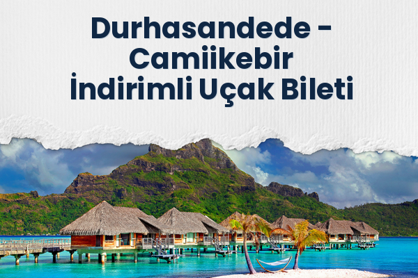 Durhasandede → Camiikebir İndirimli Uçak Bileti