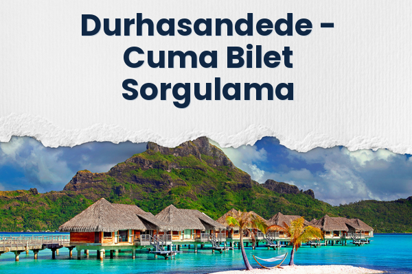Durhasandede → Cuma Bilet Sorgulama