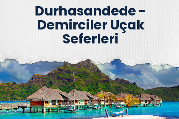 Durhasandede → Demirciler Uçak Seferleri