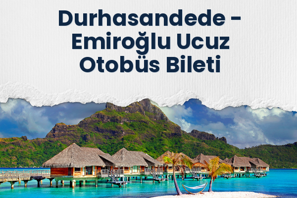 Durhasandede → Emiroğlu Ucuz Otobüs Bileti