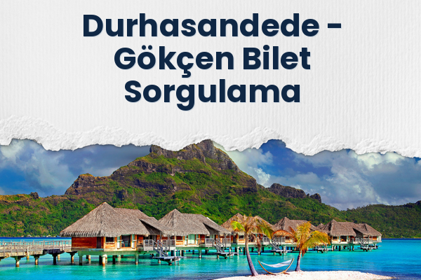 Durhasandede → Gökçen Bilet Sorgulama