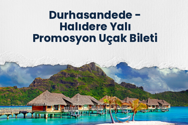 Durhasandede → Halıdere Yalı Promosyon Uçak Bileti