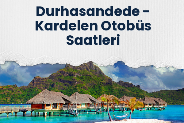 Durhasandede → Kardelen Otobüs Saatleri