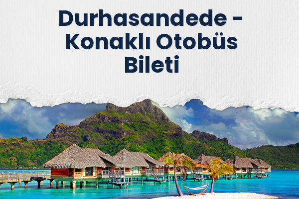 Durhasandede → Konaklı Otobüs Bileti