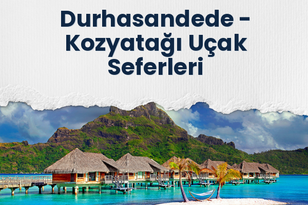 Durhasandede → Kozyatağı Uçak Seferleri