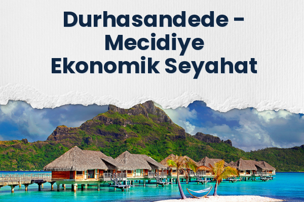 Durhasandede → Mecidiye Ekonomik Seyahat