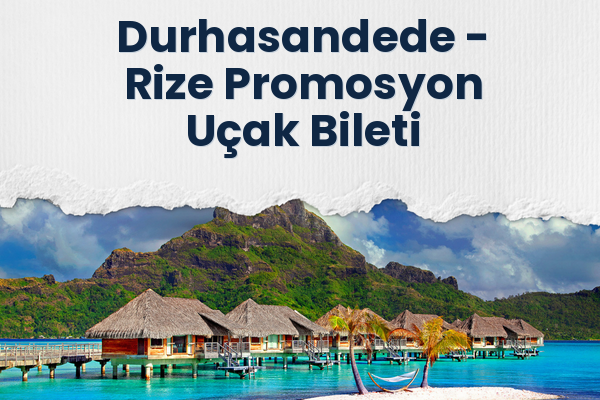 Durhasandede → Rize Promosyon Uçak Bileti