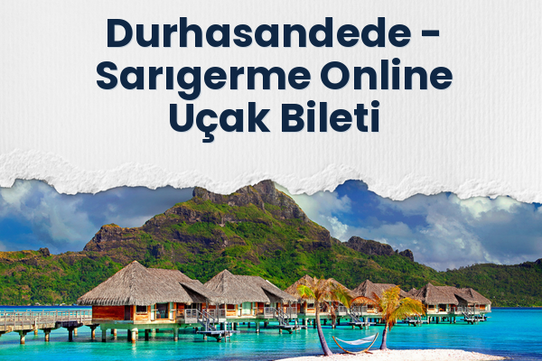 Durhasandede → Sarıgerme Online Uçak Bileti