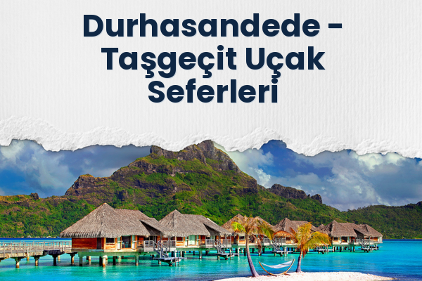 Durhasandede → Taşgeçit Uçak Seferleri